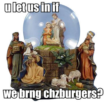 u let us in if we brng chzburgers?
